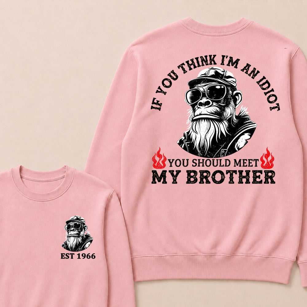 If You Think I'm An Idiot, You Should Meet My Brother Custom Est.Year Crewneck