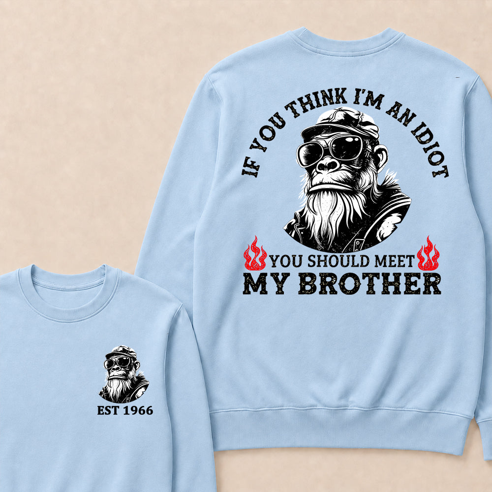 If You Think I'm An Idiot, You Should Meet My Brother Custom Est.Year Crewneck