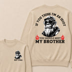 If You Think I'm An Idiot, You Should Meet My Brother Custom Est.Year Crewneck