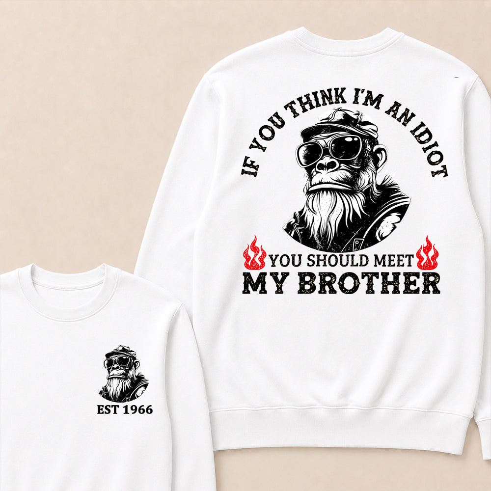 If You Think I'm An Idiot, You Should Meet My Brother Custom Est.Year Crewneck