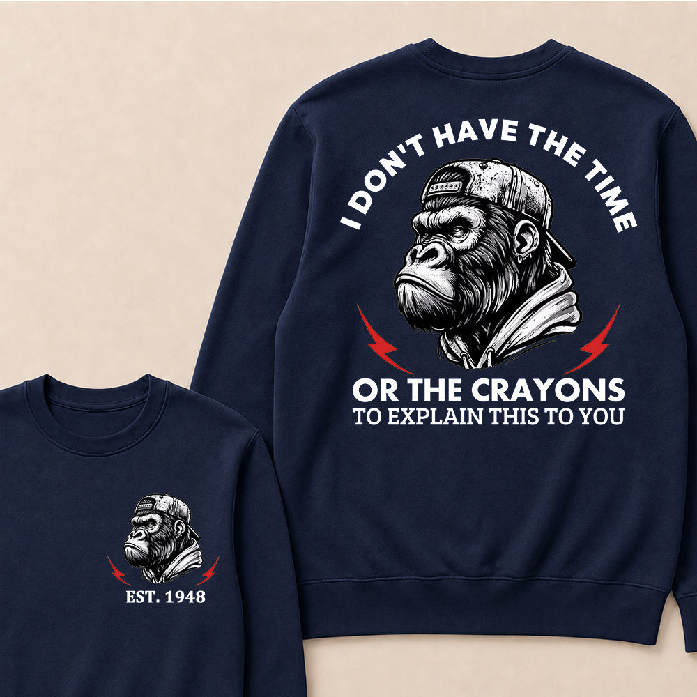 I Don't The Time Or The Crayons To Explain This To You Custom Est.Year Crewneck