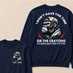 I Don't The Time Or The Crayons To Explain This To You Custom Est.Year Crewneck