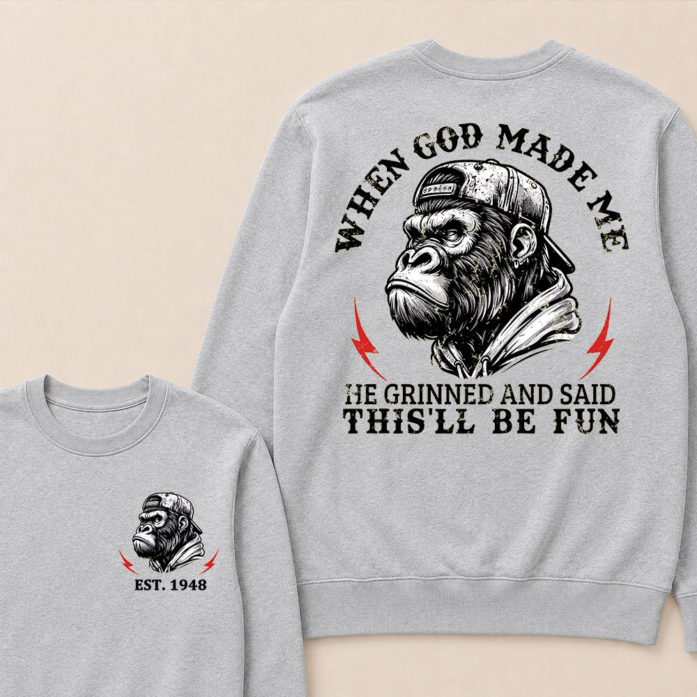 When God Made Me He Grinned And Said This'll Be Fun Custom Est.Year Crewneck