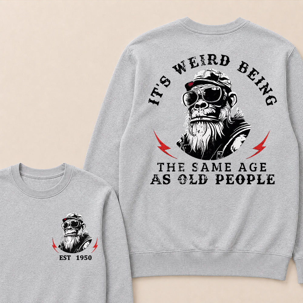 It's Weird Being The Same Age As Old People Custom Est.Year Crewneck