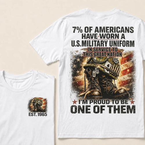 7% Of Americans Have Worn A US Military Uniform I'm Proud To Be One Of Them EST.Year Front Back Print Veteran Graphic T-Shirt
