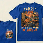 Too Old To Care Club Don't Care My Give A Damn Is Broken T-Shirt