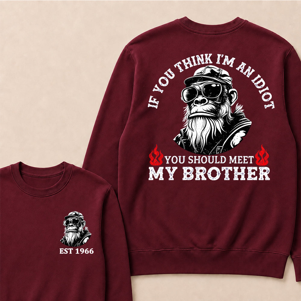 If You Think I'm An Idiot, You Should Meet My Brother Custom Est.Year Crewneck