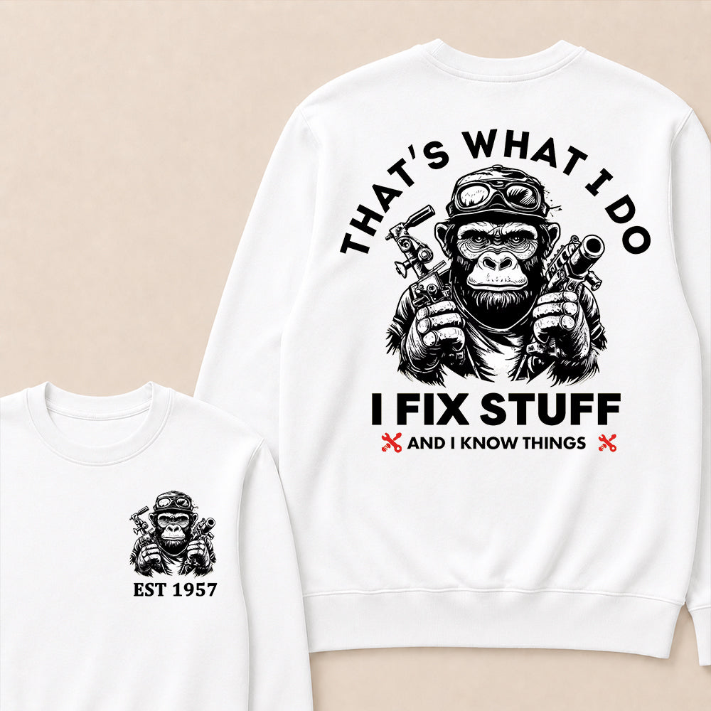 That's What I Do I Fix Stuff And I Know Things Custom Est.Year Crewneck