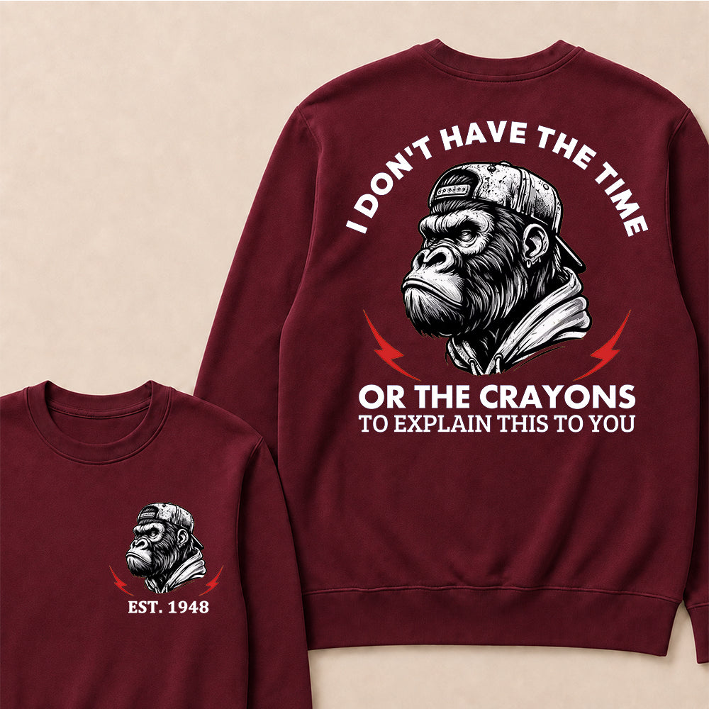 I Don't The Time Or The Crayons To Explain This To You Custom Est.Year Crewneck