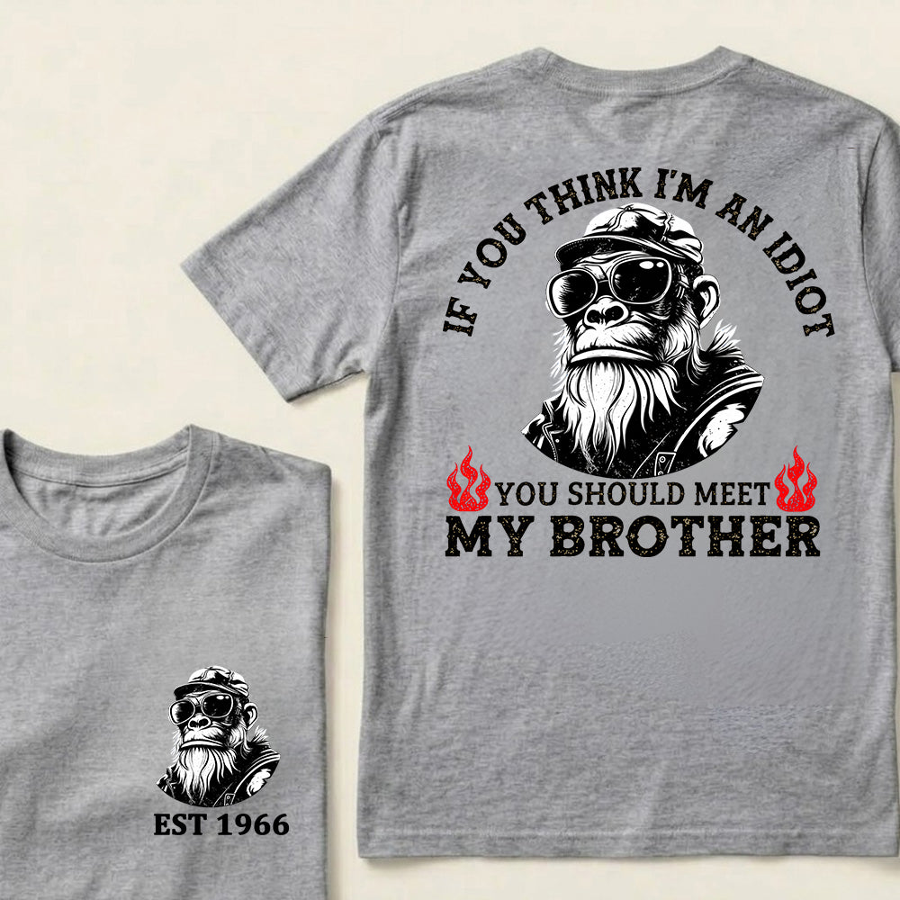 If You Think I'm An Idiot, You Should Meet My Brother Custom Est.Year T-Shirt