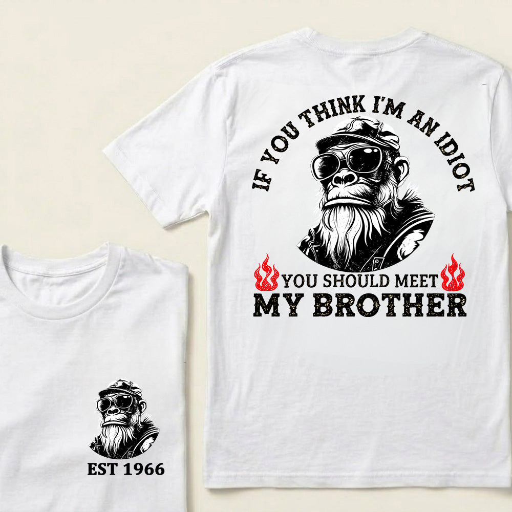 If You Think I'm An Idiot, You Should Meet My Brother Custom Est.Year T-Shirt