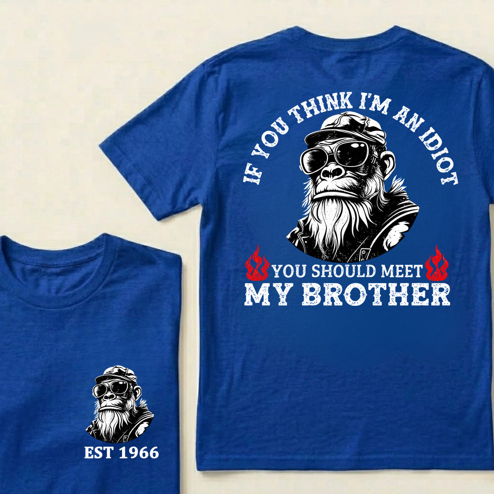 If You Think I'm An Idiot, You Should Meet My Brother Custom Est.Year T-Shirt