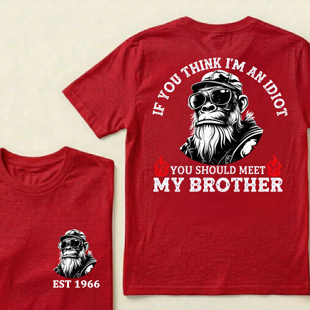 If You Think I'm An Idiot, You Should Meet My Brother Custom Est.Year T-Shirt