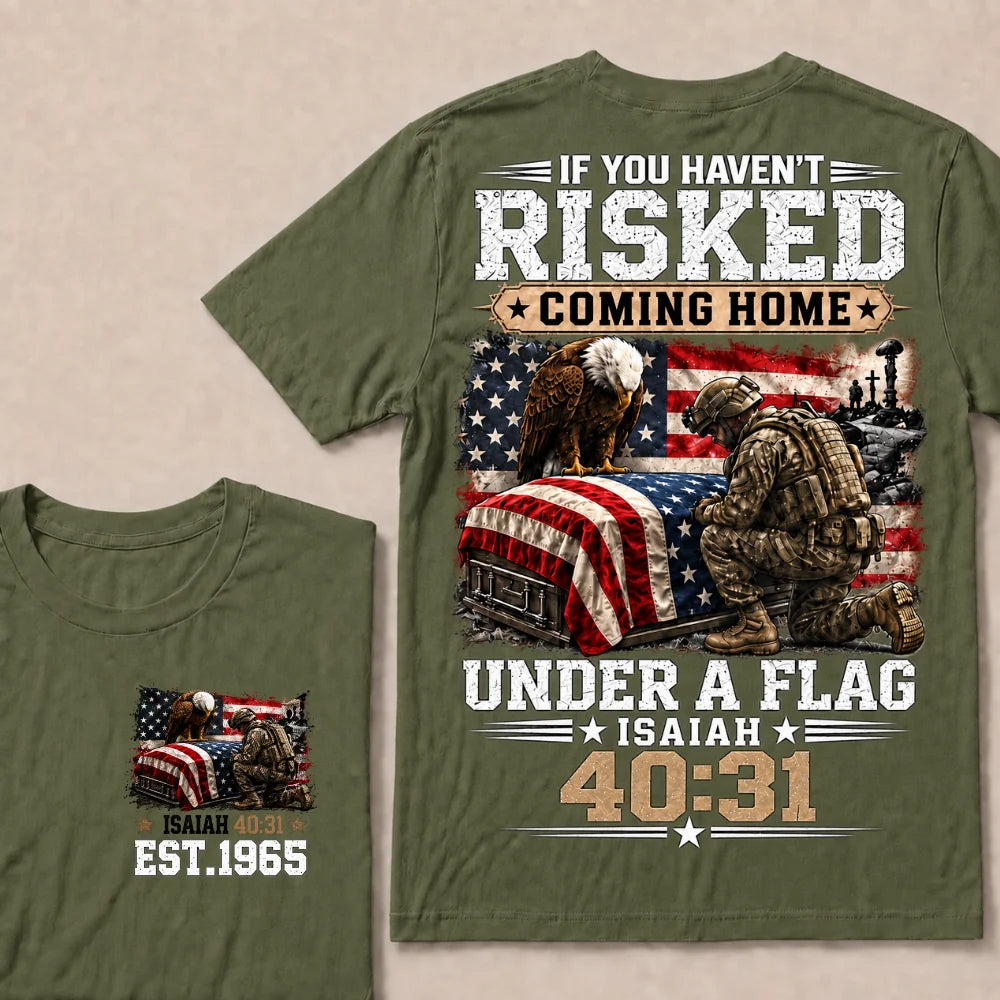 If You Haven’t Risked Coming Home Under A Flag Isaiah 40:31 EST 1965 Veteran Eagle American Flag T-Shirt
