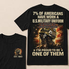 7% Of Americans Have Worn A US Military Uniform I'm Proud To Be One Of Them EST.Year Front Back Print Veteran Graphic T-Shirt
