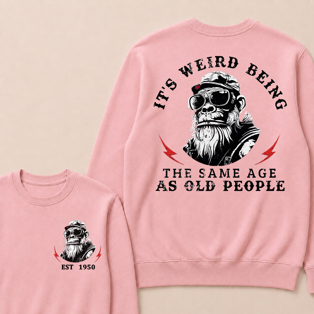 It's Weird Being The Same Age As Old People Custom Est.Year Crewneck