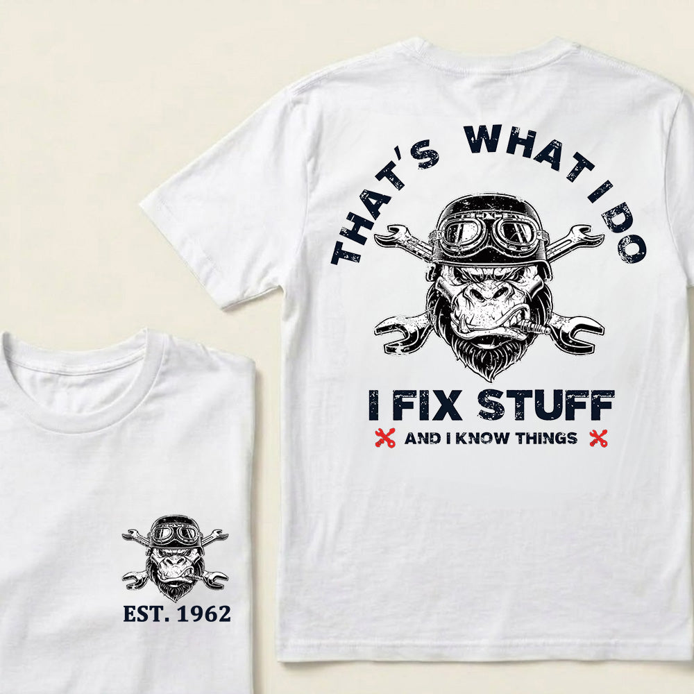 That's What I Do I Fix Stuff And I Know Things Custom Est.Year T-Shirt
