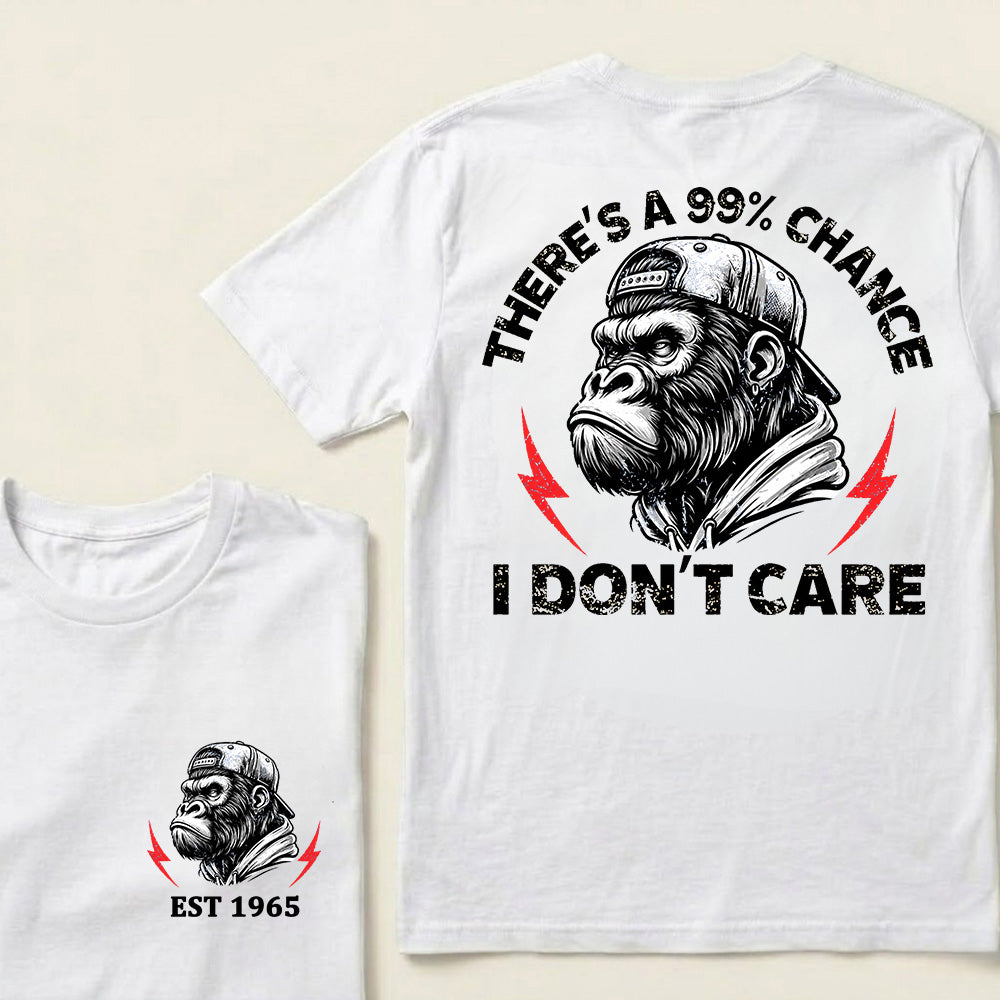 There's A 99% Chance I Don't Care Custom Est.Year T-Shirt