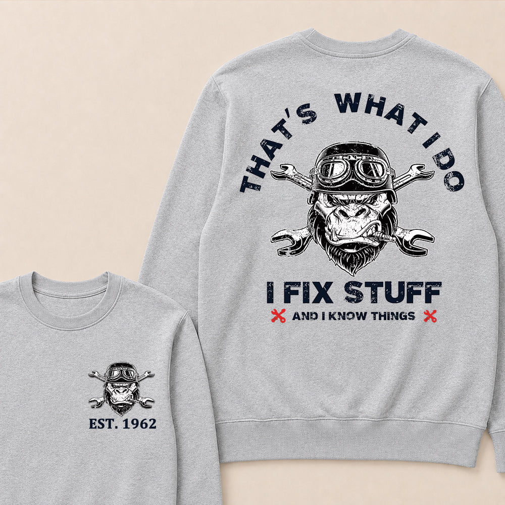 That's What I Do I Fix Stuff And I Know Things Custom Est.Year Crewneck