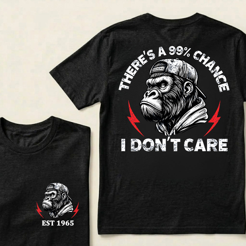There's A 99% Chance I Don't Care Custom Est.Year T-Shirt