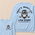 That's What I Do I Fix Stuff And I Know Things Custom Est.Year Crewneck