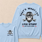 That's What I Do I Fix Stuff And I Know Things Custom Est.Year Crewneck