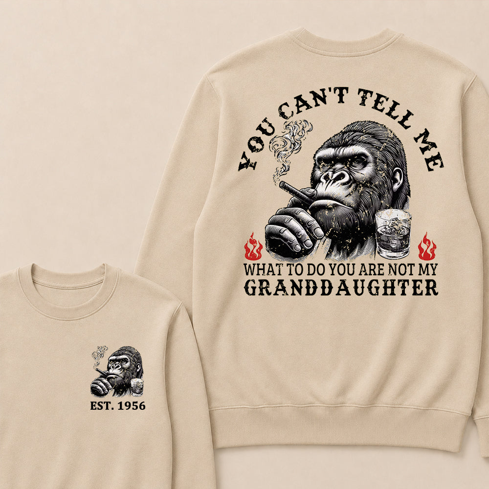 You Can't Tell Me What To Do You Are Not My Granddaughter Custom Est.Year Crewneck