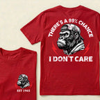 There's A 99% Chance I Don't Care Custom Est.Year T-Shirt