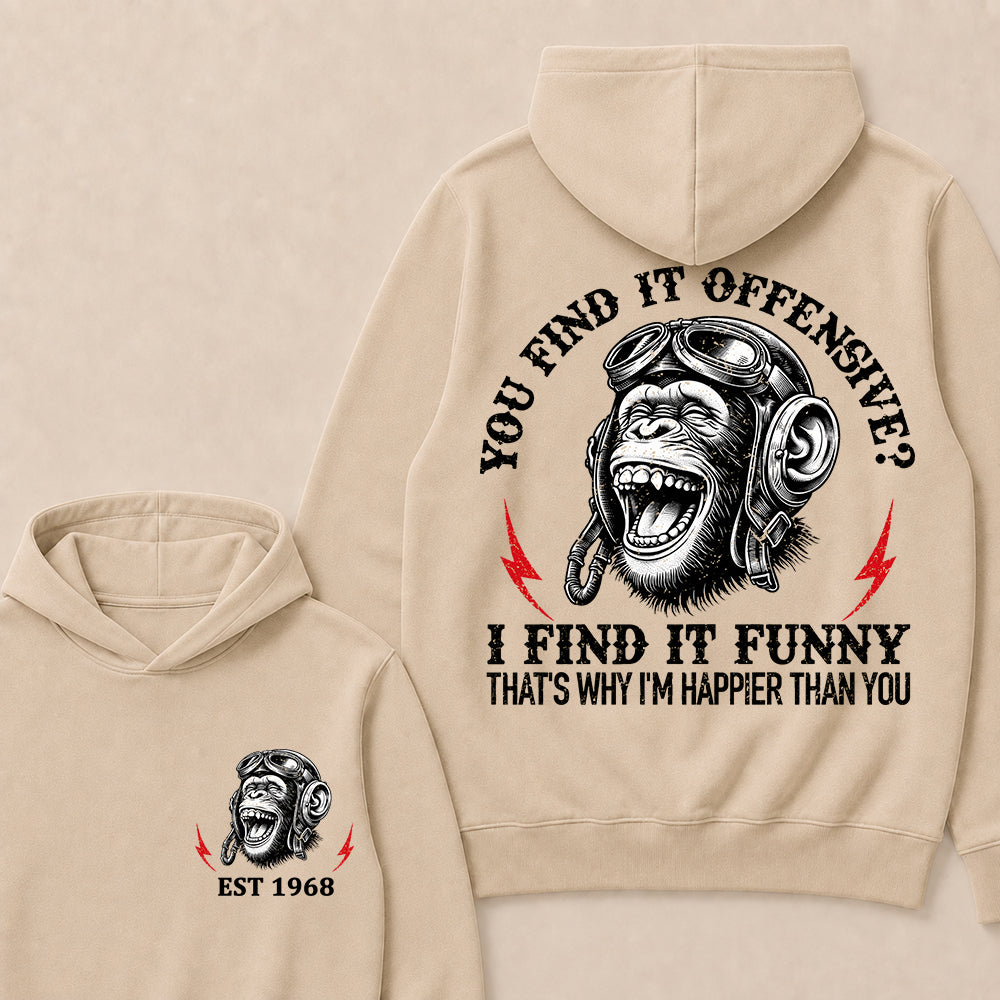 You Find It Offensive I Find It Funny That's Why I'm Happier Than You Custom Est.Year Hoodie