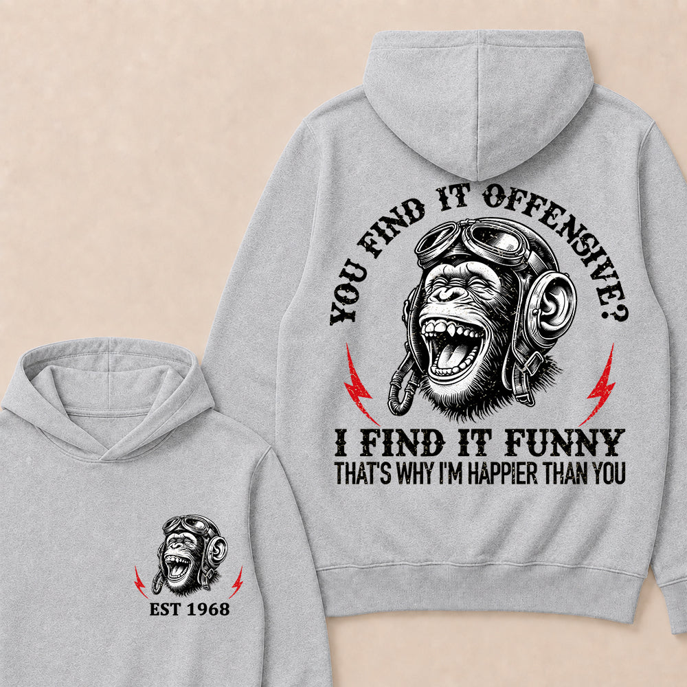 You Find It Offensive I Find It Funny That's Why I'm Happier Than You Custom Est.Year Hoodie