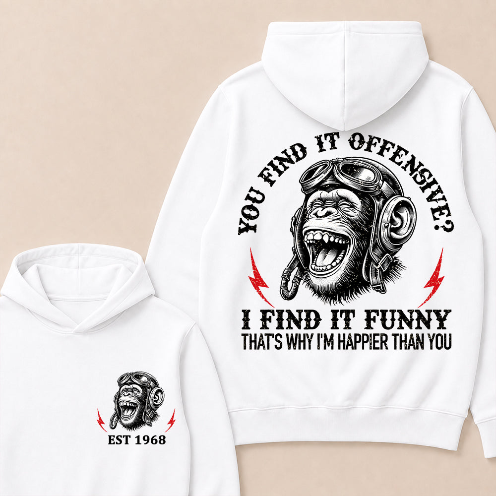 You Find It Offensive I Find It Funny That's Why I'm Happier Than You Custom Est.Year Hoodie