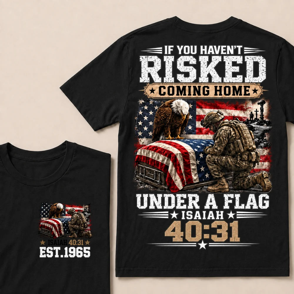 If You Haven’t Risked Coming Home Under A Flag Isaiah 40:31 EST 1965 Veteran Eagle American Flag T-Shirt