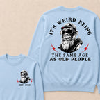 It's Weird Being The Same Age As Old People Custom Est.Year Crewneck
