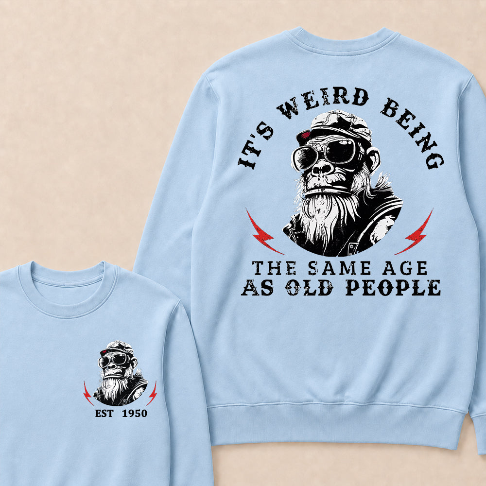 It's Weird Being The Same Age As Old People Custom Est.Year Crewneck