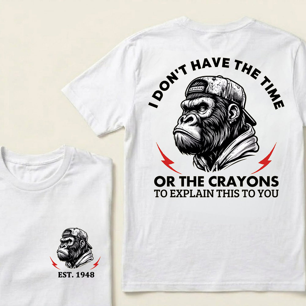 I Don't Have The Time Or The Crayons To Explain This To You Custom Est.Year T-Shirt