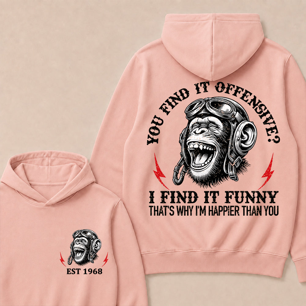 You Find It Offensive I Find It Funny That's Why I'm Happier Than You Custom Est.Year Hoodie