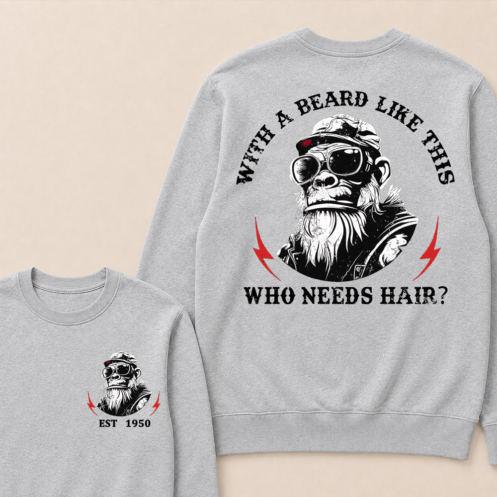 With A Beard Like This Who Needs Hair Custom Est.Year Crewneck
