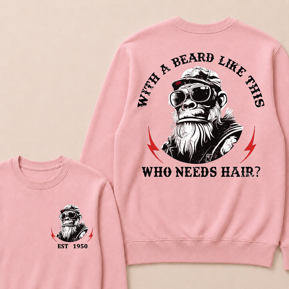 With A Beard Like This Who Needs Hair Custom Est.Year Crewneck