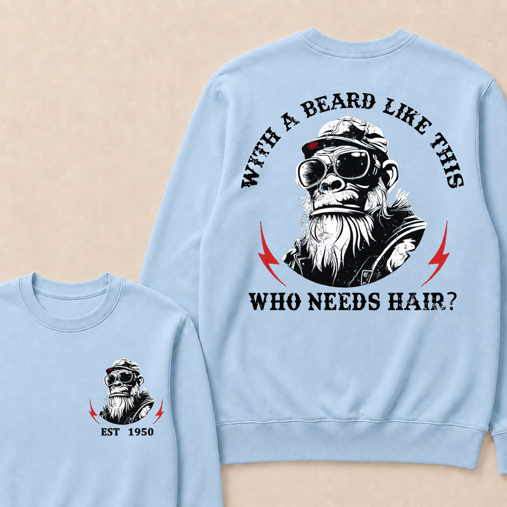 With A Beard Like This Who Needs Hair Custom Est.Year Crewneck