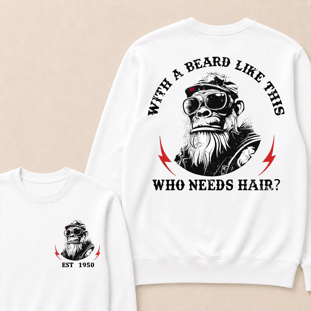 With A Beard Like This Who Needs Hair Custom Est.Year Crewneck