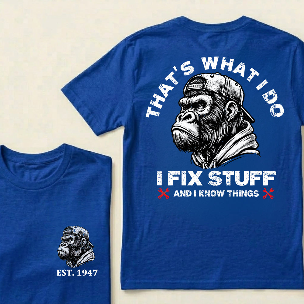 That's What I Do I Fix Stuff And I Know Things Custom Est.Year T-Shirt