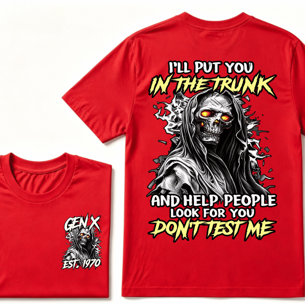 Custom EST.Year I'll Put You In The Trunk And Help People Look For You Don't Test Me T-Shirts