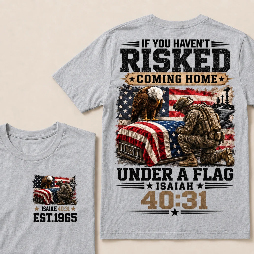 If You Haven’t Risked Coming Home Under A Flag Isaiah 40:31 EST 1965 Veteran Eagle American Flag T-Shirt