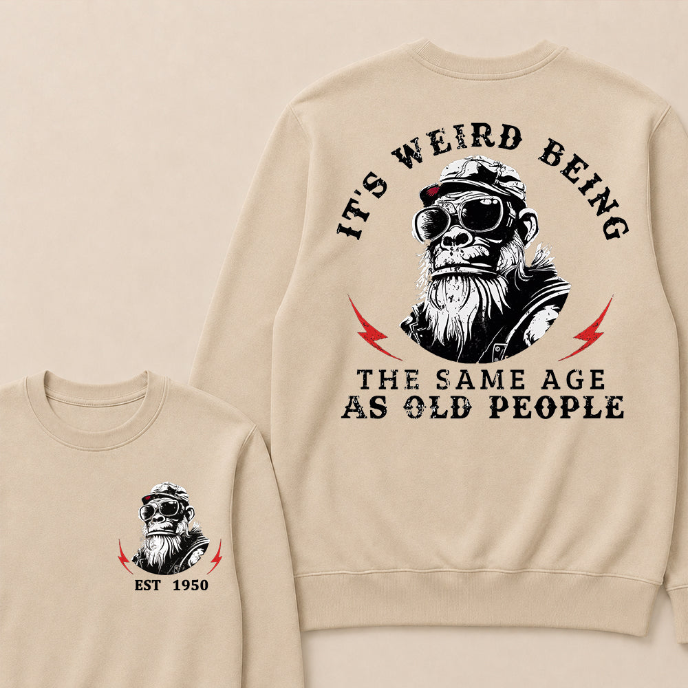 It's Weird Being The Same Age As Old People Custom Est.Year Crewneck