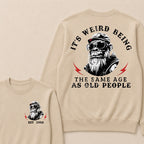 It's Weird Being The Same Age As Old People Custom Est.Year Crewneck