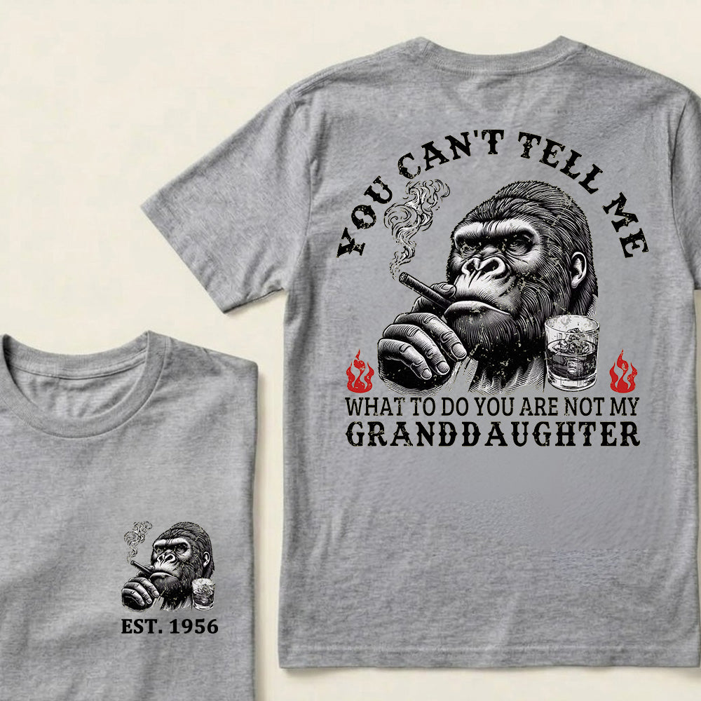 You Can't Tell Me What To Do You Are Not My Granddaughter Custom Est.Year T-Shirt