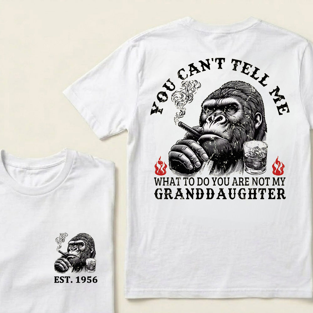 You Can't Tell Me What To Do You Are Not My Granddaughter Custom Est.Year T-Shirt
