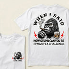 When I Said How Stupid Can You Be It Wasn't A Challenge Custom Est.Year T-Shirt