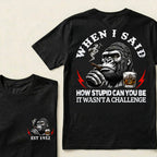 When I Said How Stupid Can You Be It Wasn't A Challenge Custom Est.Year T-Shirt