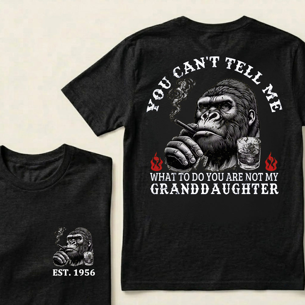 You Can't Tell Me What To Do You Are Not My Granddaughter Custom Est.Year T-Shirt